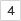 4